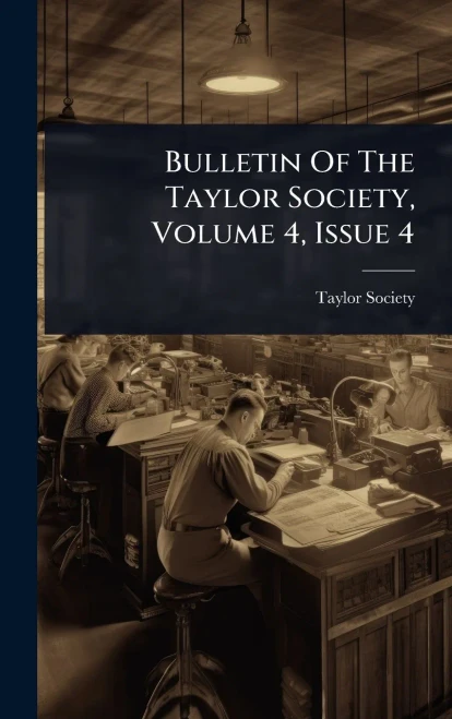 Bulletin Of The Taylor Society, Volume 4, Issue 4 - (Hardback or Cased Book)