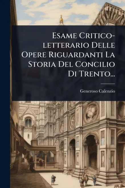 Esame Critico-letterario Delle Opere Riguardanti La Storia Del Concilio Di Trento... - (Paperback or Softback)
