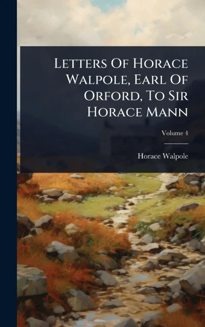 Letters Of Horace Walpole, Earl Of Orford, To Sir Horace Mann - (Hardback or Cased Book)