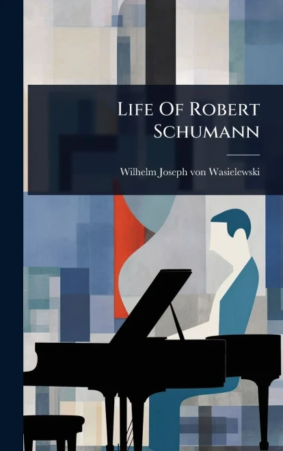 Life Of Robert Schumann - (Hardback or Cased Book)