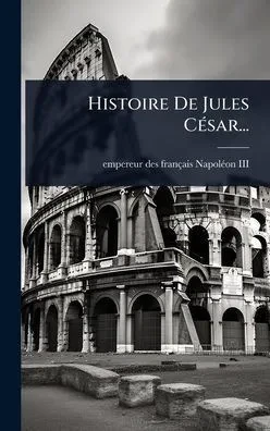 Histoire De Jules CÃ(c)sar... - 9781024910124