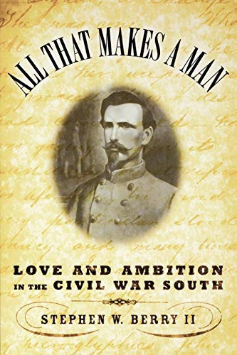 All That Makes A Man: Love And Ambition In The Civil War South