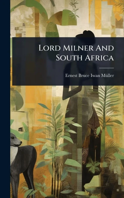Lord Milner And South Africa - 9781024915686