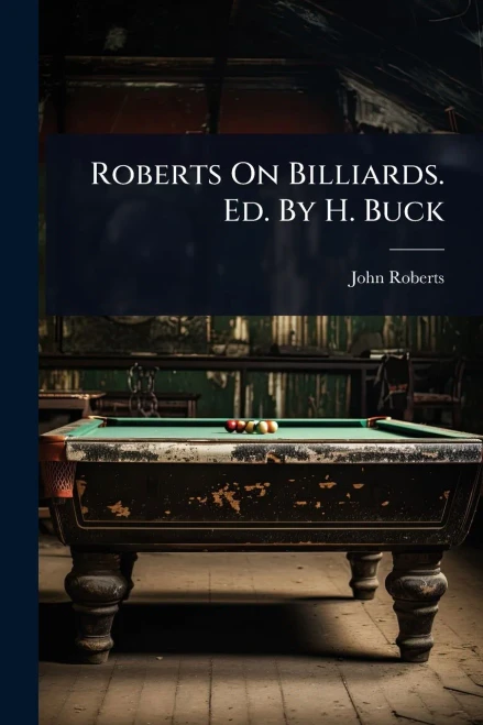Roberts On Billiards. Ed. By H. Buck - (Paperback or Softback)