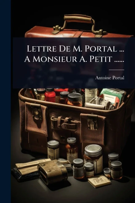 Lettre De M. Portal ... A Monsieur A. Petit ...... - (Paperback or Softback)