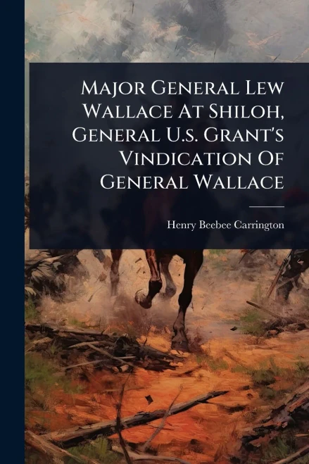 Major General Lew Wallace At Shiloh, General U.s. Grant's Vindication Of General Wallace - (Paperback or Softback)