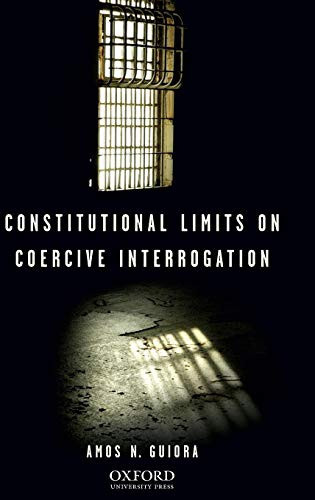 Constitutional Limits On Coercive Interrogation (Terrorism Second Series)