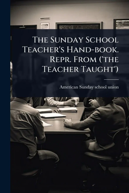 The Sunday School Teacher's Hand-book. Repr. From ('the Teacher Taught') - (Paperback or Softback)