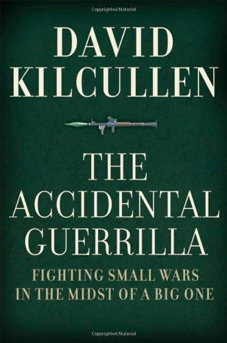 The Accidental Guerrilla: Fighting Small Wars In The Midst Of A Big One