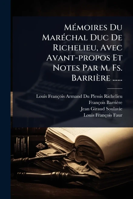 MÃ(c)moires Du MarÃ(c)chal Duc De Richelieu, Avec Avant-propos Et Notes Par M. Fs. Barrière ...... - (Paperback or Softback)