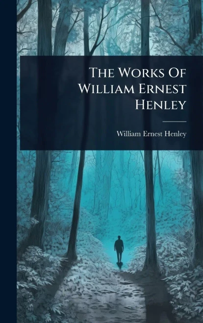 The Works Of William Ernest Henley - 9781024928839