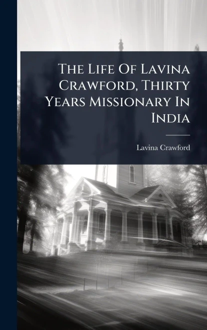 The Life Of Lavina Crawford, Thirty Years Missionary In India - (Hardback or Cased Book)