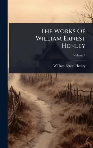 The Works Of William Ernest Henley - 9781024929539