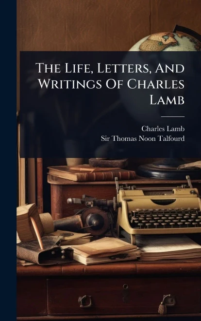 The Life, Letters, And Writings Of Charles Lamb - (Hardback or Cased Book)