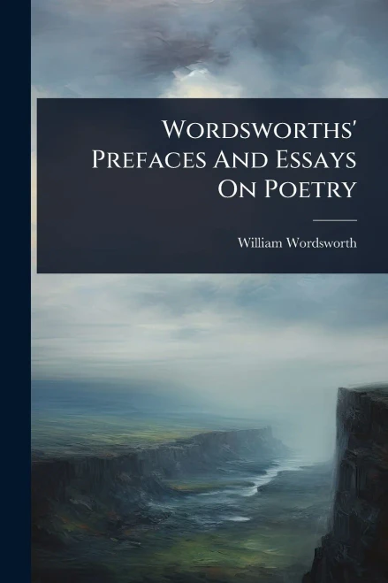 Wordsworths' Prefaces And Essays On Poetry - (Paperback or Softback)