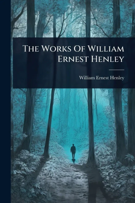 The Works Of William Ernest Henley - 9781024933208