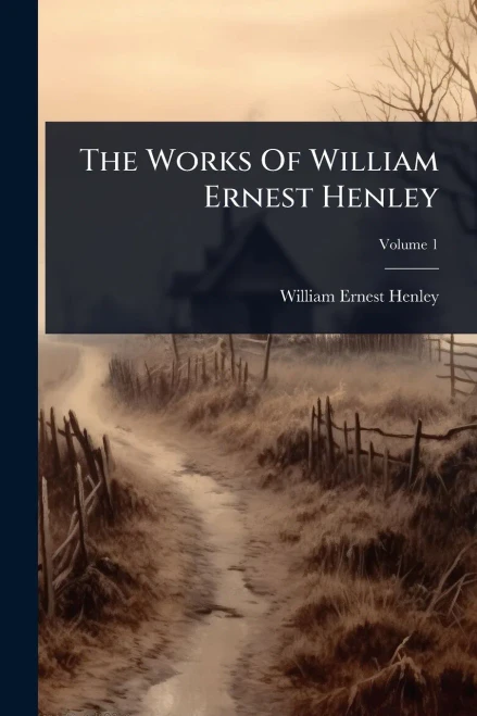 The Works Of William Ernest Henley - 9781024933376
