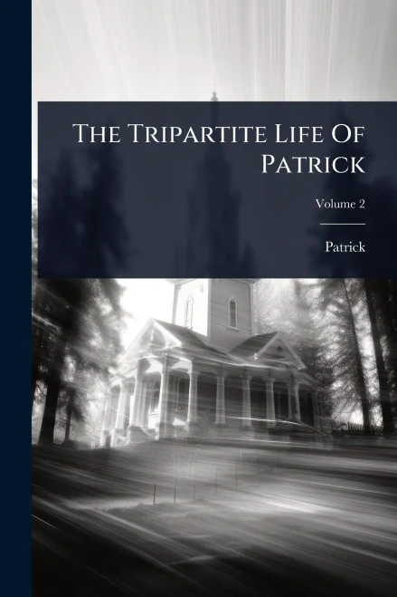 The Tripartite Life Of Patrick - (Paperback or Softback)