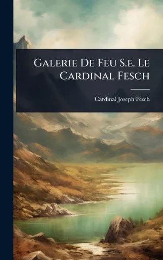 Galerie De Feu S.e. Le Cardinal Fesch - (Hardback or Cased Book)