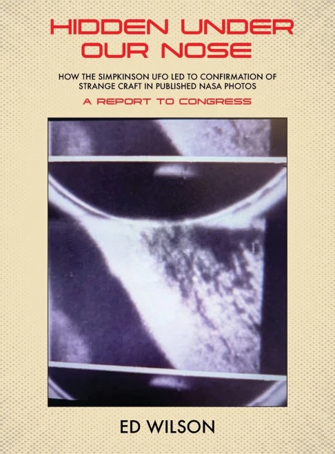 Hidden Under Our Nose: How the Simpkinson UFO Led to Confirmation of Strange Craft in Published NASA Photos - (Hardback or Cased Book)