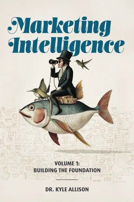 Marketing Intelligence Volume 1: Building the Foundation