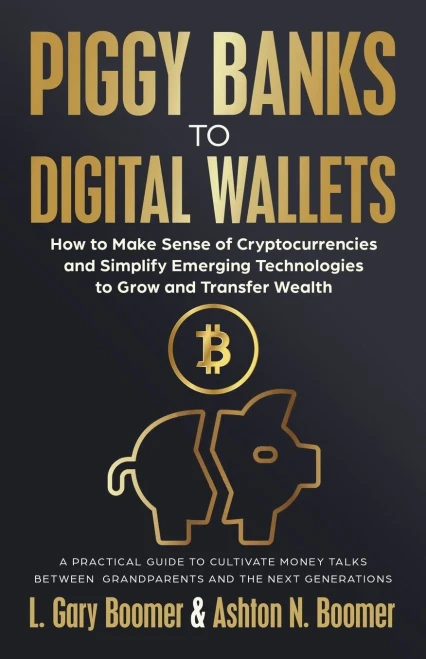 Piggy Banks to Digital Wallets: How to Make Sense of Cryptocurrencies and Simplify Emerging Technologies to Grow and Transfer Wealth - (Paperback or Softback)
