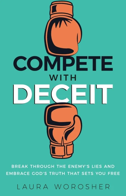 Compete with Deceit: Break Through the Enemy's Lies and Embrace God's Truth That Sets You Free