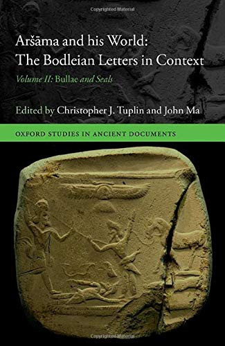 Arå¡Ama And His World: The Bodleian Letters In Context: Volume Ii: Bullae And Seals (Oxford Studies In Ancient Documents)