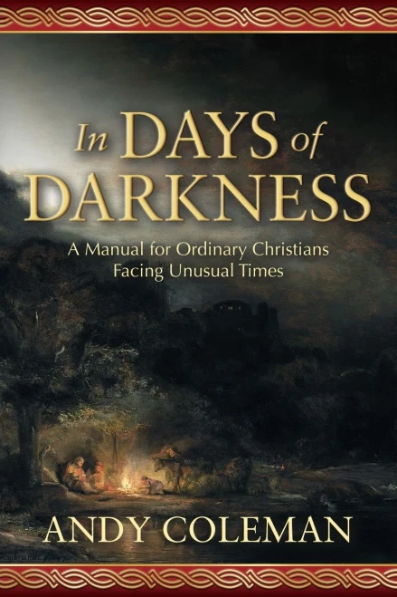 In Days of Darkness: A Manual for Ordinary Christians Facing Unusual Times