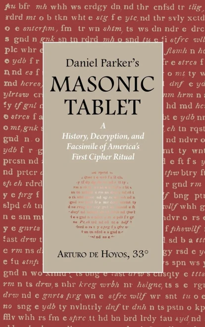 Daniel Parker's MASONIC TABLET: A History, Decryption, and Facsimile of America's First Cipher Ritual