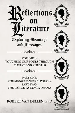 Reflections on Literature: Exploring Meanings and Messages: Volume II: Touching Our Souls Through Poetry and Theater: Part One: The Significance of Po