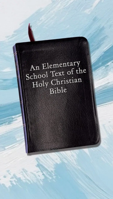An Elementary School Text of the Holy Christian Bible