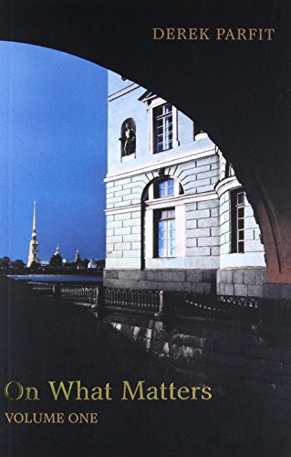 On What Matters: Volume One (The Berkeley Tanner Lectures)