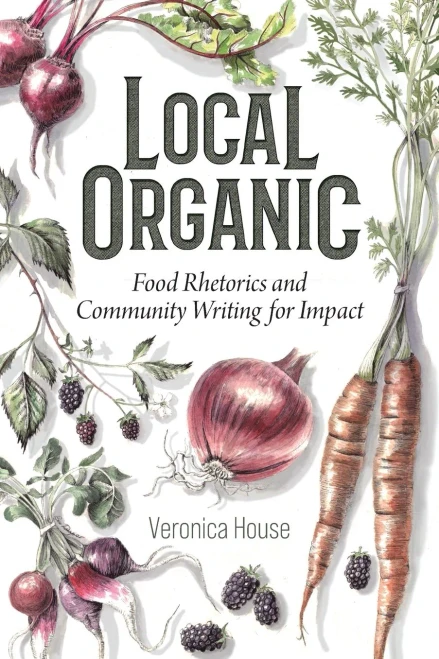 Local Organic: Food Rhetorics and Community Writing for Impact