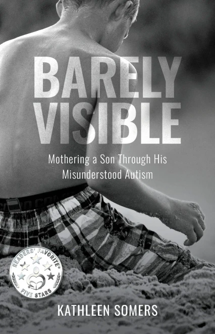 Barely Visible: Mothering a Son Through His Misunderstood Autism