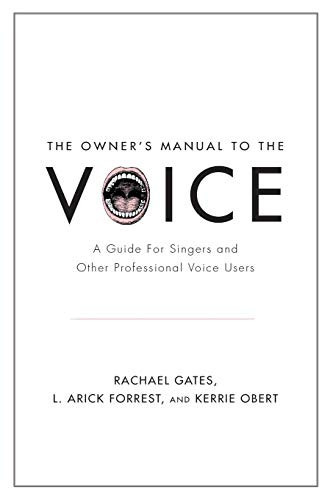 The Owner'S Manual To The Voice: A Guide For Singers And Other Professional Voice Users