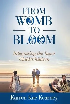 From Womb to Bloom: Integrating the Inner Child/Children - (Hardback or Cased Book)