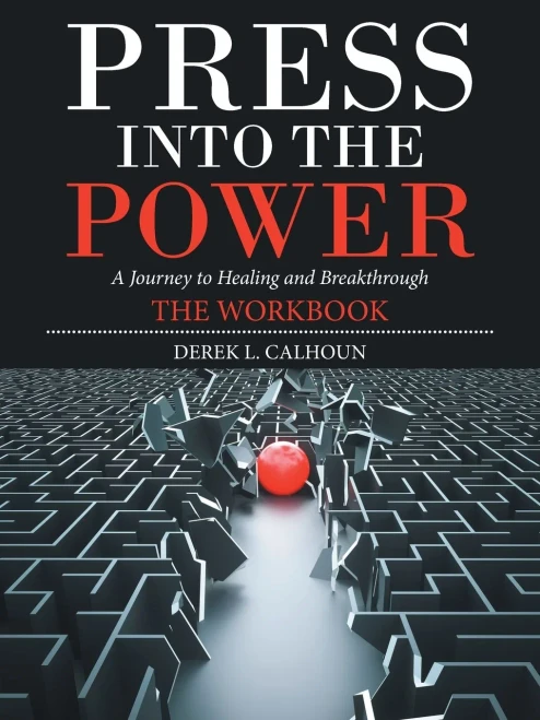 Press into The Power: A Journey to Healing and Breakthrough The Workbook