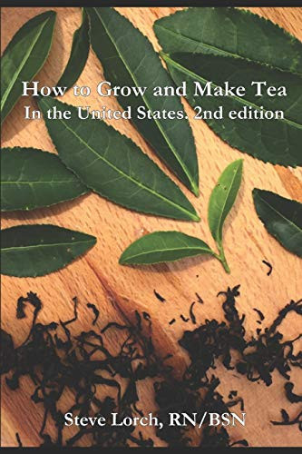 How To Grow And Make Tea In The United States, 2Nd Edition