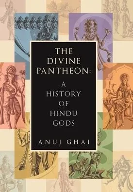 The Divine Pantheon: A History of Hindu Gods - (Hardback or Cased Book)