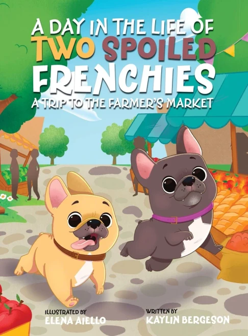 A Day in the Life of Two Spoiled Frenchies: A Trip to the Farmer's Market - (Hardback or Cased Book)
