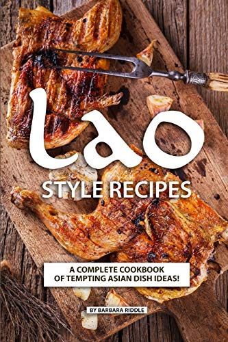 Lao Style Recipes: A Complete Cookbook Of Tempting Asian Dish Ideas!