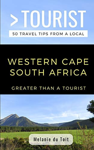 Greater Than A Tourist- Western Cape South Africa: 50 Travel Tips From A Local