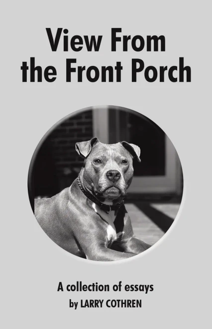 View From the Front Porch: A collection of essays by Larry Cothren