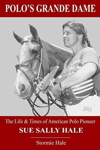 Polo'S Grande Dame: The Life & Times Of American Polo Pioneer Sue Sally Hale (Black/White)