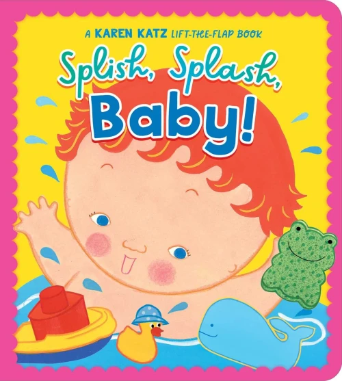 Splish, Splash, Baby!: A Karen Katz Lift-The-Flap Book