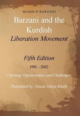 Barzani and the Kurdish Liberation Movement: Fifth Edition 1991 - 2002 Uprising, Opportunities and Challenges - (Hardback or Cased Book)