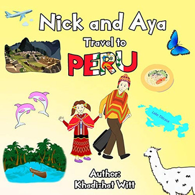 Nick And Aya Travel To Peru (Nick And Aya Travel The World)