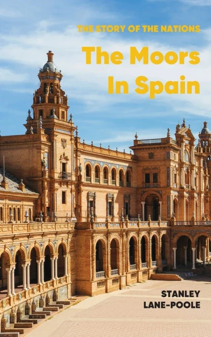 The Moors in Spain: A History of Islamic Spain from the Conquest of 711 to the Fall of Granada - (Hardback or Cased Book)