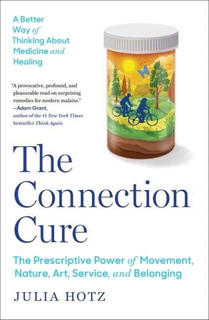 The Connection Cure: The Prescriptive Power of Movement, Nature, Art, Service, and Belonging